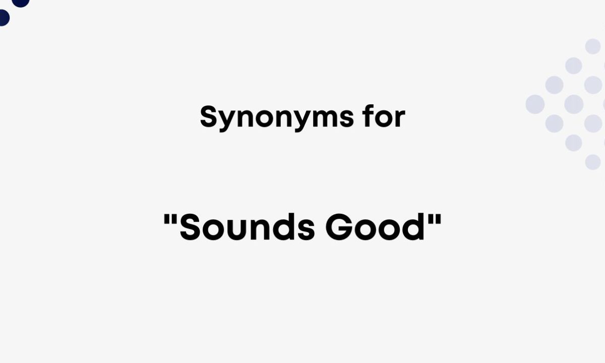 56"Alternative Ways to Say 'Sounds Good