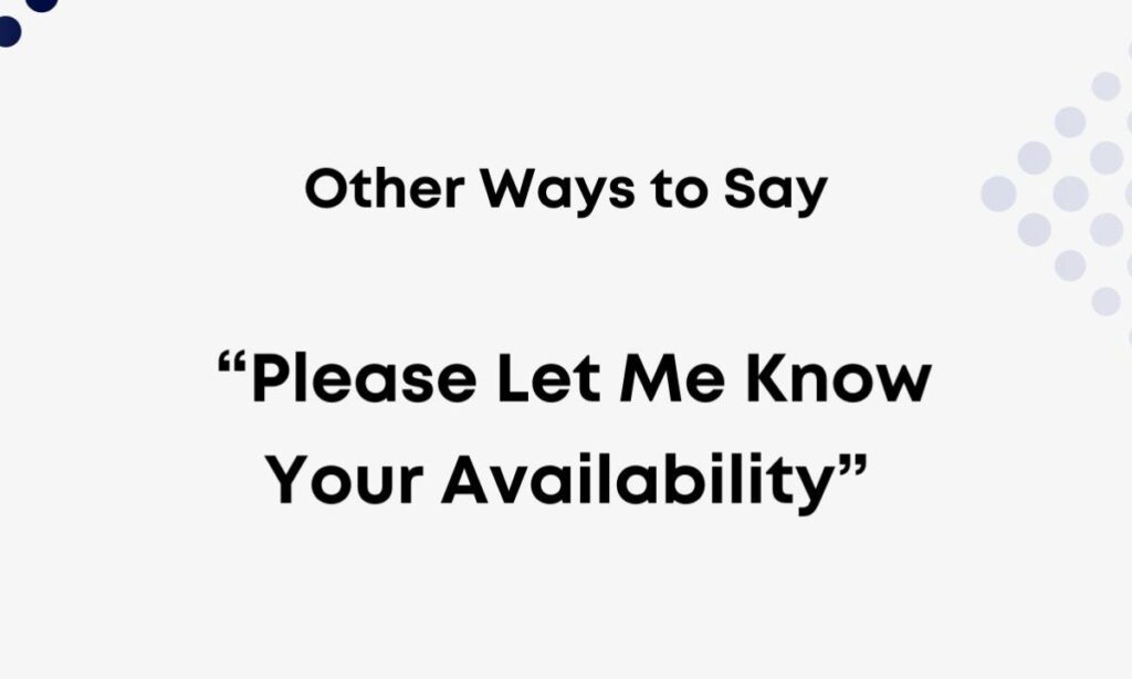 Polite Ways to Ask: 'Please Let Me Know Your Availability'