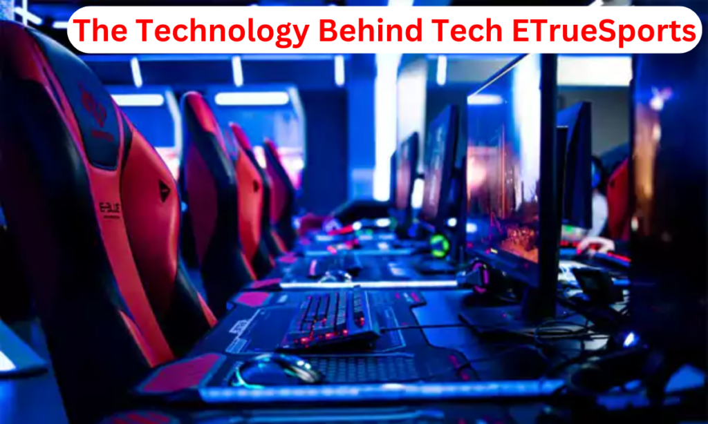 The Technology Behind Tech eTrueSports