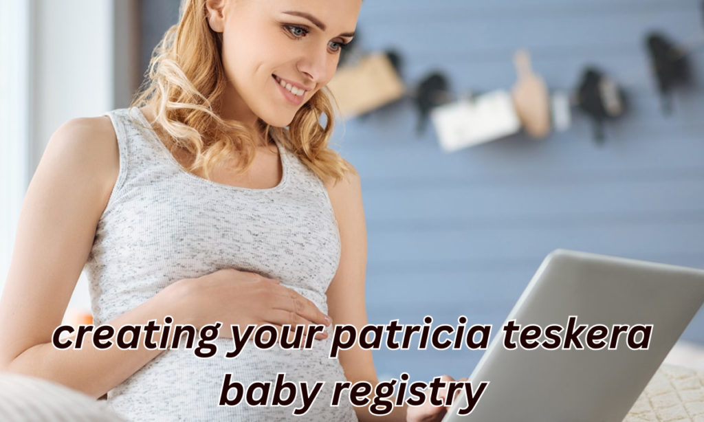 Creating Your Patricia Teskera Baby Registry