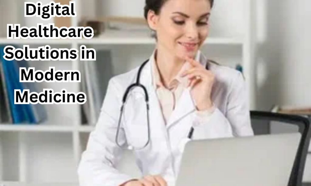 Digital Healthcare Solutions in Modern Medicine