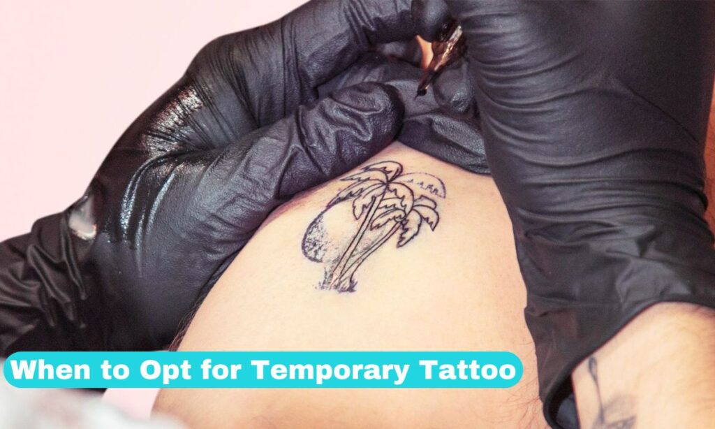 When to Opt for Temporary Tattoo?