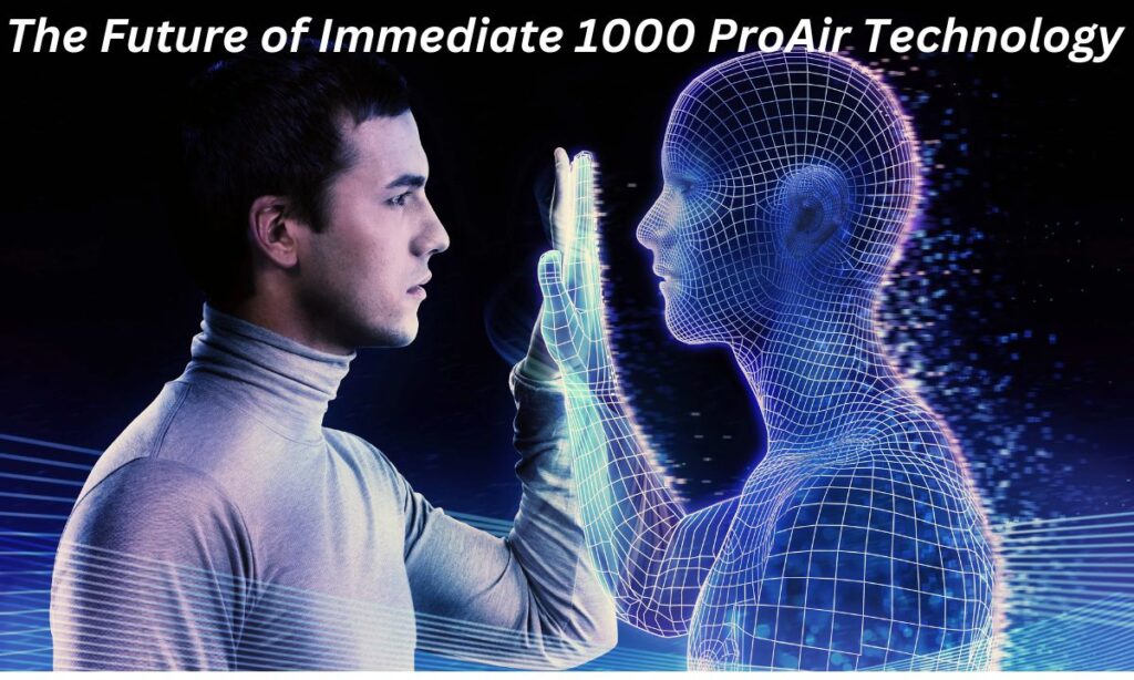 The Future of Immediate 1000 ProAir Technology