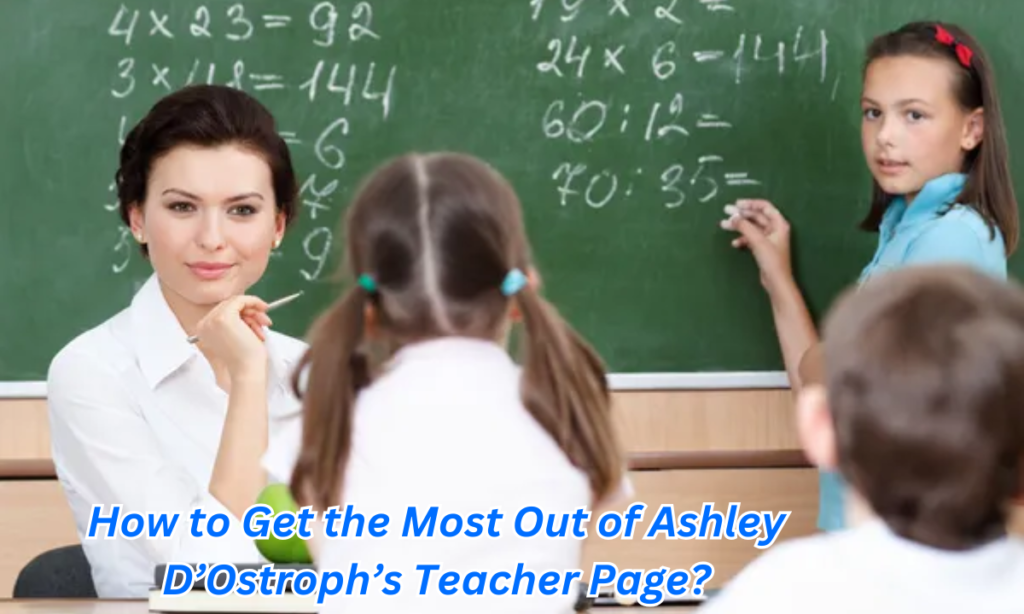 How to Get the Most Out of Ashley D’Ostroph’s Teacher Page?