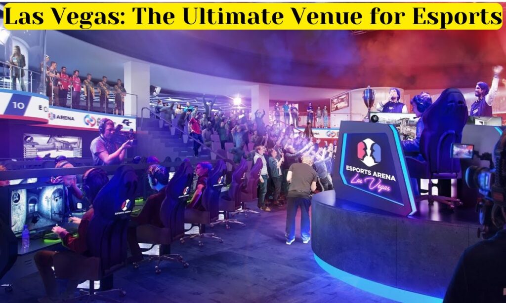 Las Vegas: The Ultimate Venue For Esports