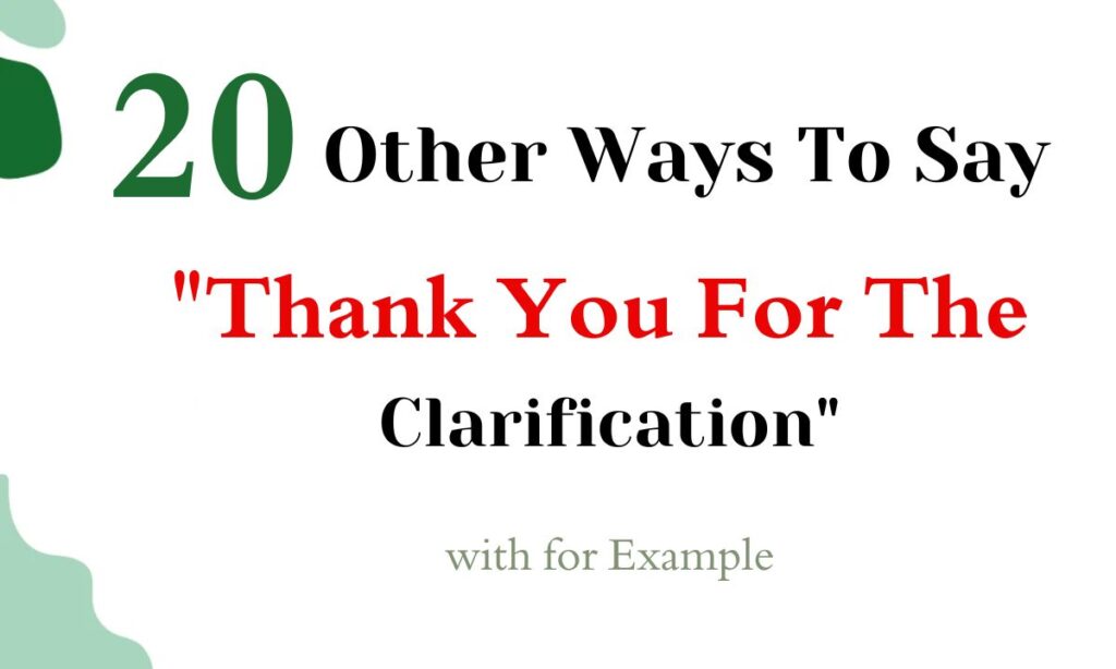 20 Other Ways To Say "Thank You For The Clarification"