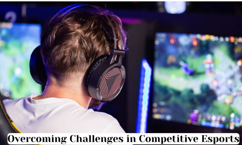 Overcoming Challenges in Competitive Esports