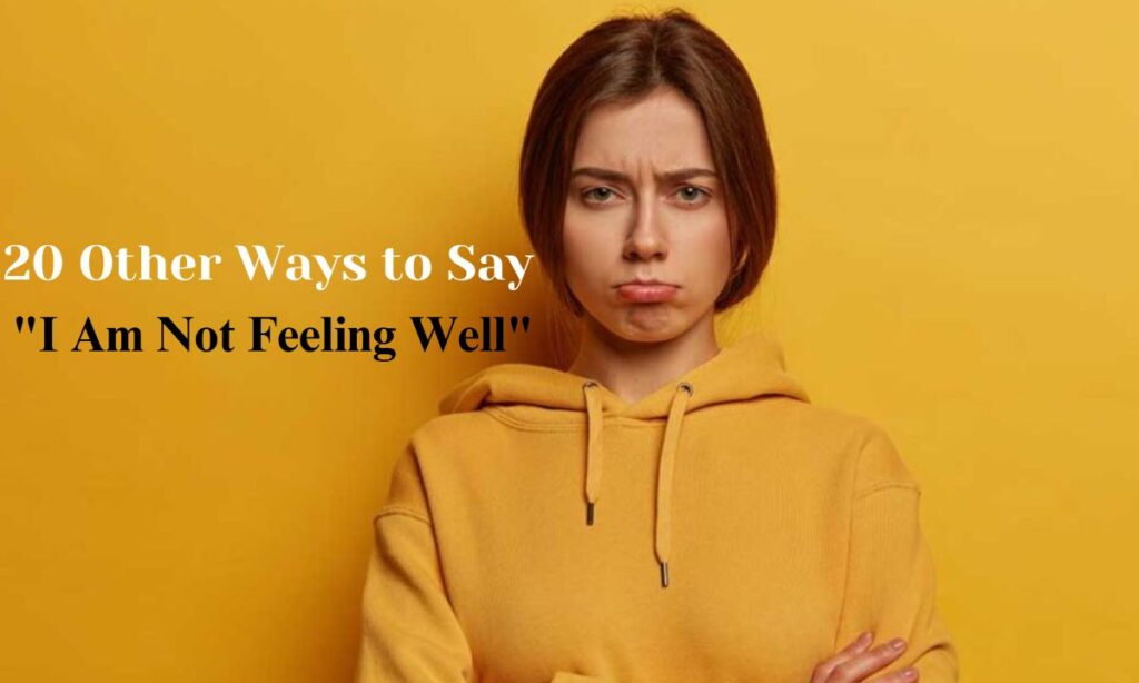 20 Other Ways to Say "I Am Not Feeling Well"