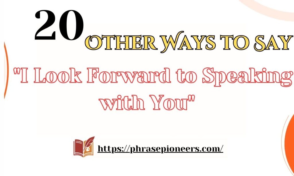 20 Other Ways to Say "I Look Forward to Speaking with You" (With Examples)