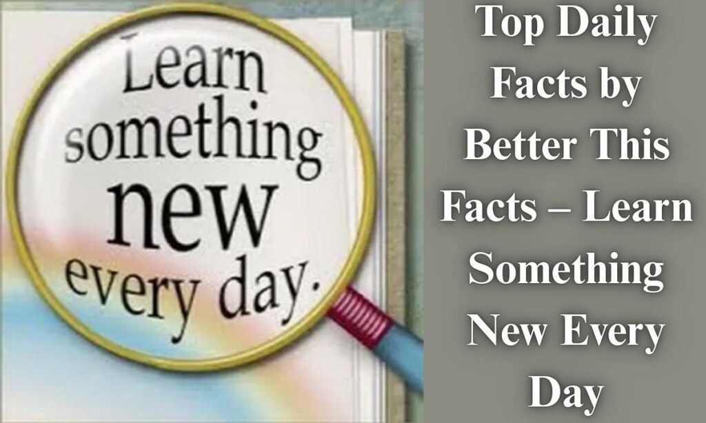 Top Daily Facts by Better This Facts – Learn Something New Every Day
